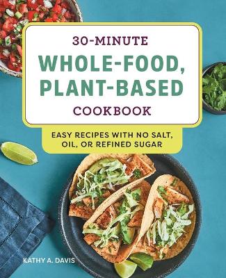 Book cover for 30-Minute Whole-Food, Plant-Based Cookbook