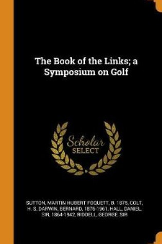 Cover of The Book of the Links; A Symposium on Golf