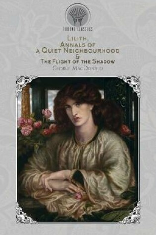 Cover of Lilith, Annals of a Quiet Neighbourhood & The Flight of the Shadow