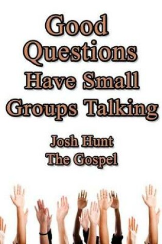 Cover of Good Questions Have Small Groups Talking -- The Gospel