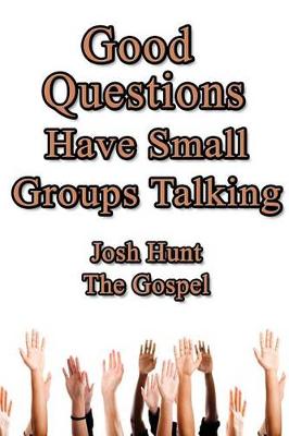 Book cover for Good Questions Have Small Groups Talking -- The Gospel