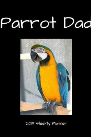 Cover of Parrot Dad 2019 Weekly Planner