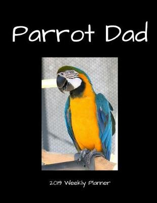 Book cover for Parrot Dad 2019 Weekly Planner