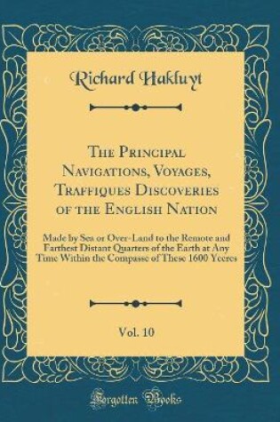 Cover of The Principal Navigations, Voyages, Traffiques Discoveries of the English Nation, Vol. 10