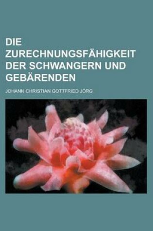 Cover of Die Zurechnungsfahigkeit Der Schwangern Und Gebarenden