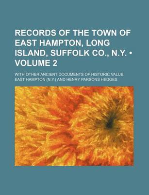 Book cover for Records of the Town of East Hampton, Long Island, Suffolk Co., N.Y. (Volume 2); With Other Ancient Documents of Historic Value