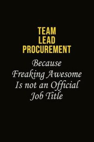 Cover of Team Lead Procurement Because Freaking Awesome Is Not An Official Job Title