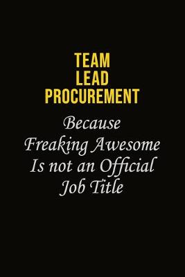 Book cover for Team Lead Procurement Because Freaking Awesome Is Not An Official Job Title