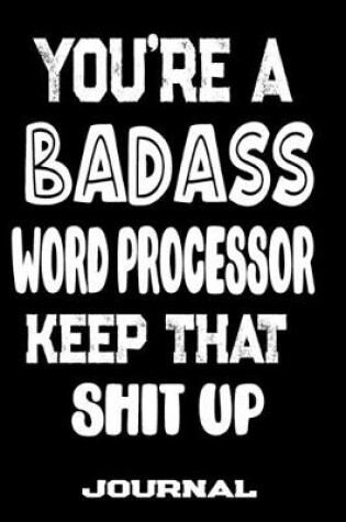 Cover of You're A Badass Word Processor Keep That Shit Up