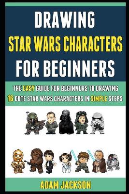 Book cover for Drawing Star Wars Characters For Beginners