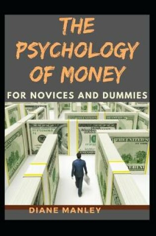 Cover of The Psychology Of Money For Novices And Dummies