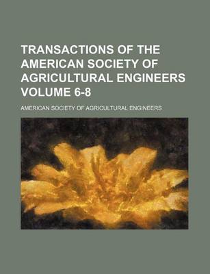 Book cover for Transactions of the American Society of Agricultural Engineers Volume 6-8