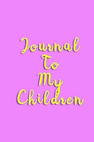 Cover of Journal To My Children