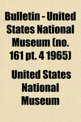 Cover of Bulletin - United States National Museum (No. 161 PT. 4 1965)