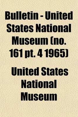 Book cover for Bulletin - United States National Museum (No. 161 PT. 4 1965)