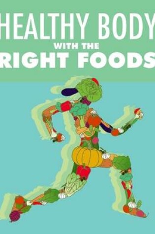 Cover of Healthy Body With the Right Foods