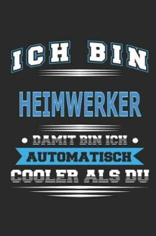 Cover of Ich bin Heimwerker Damit bin ich automatisch cooler als du