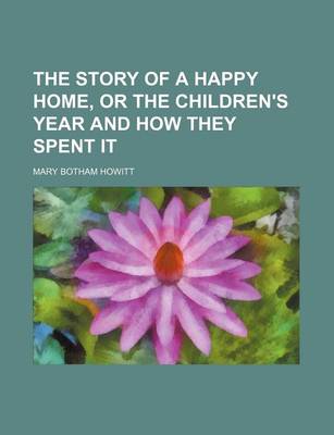 Book cover for The Story of a Happy Home, or the Children's Year and How They Spent It
