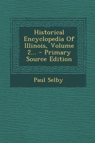 Cover of Historical Encyclopedia of Illinois, Volume 2... - Primary Source Edition