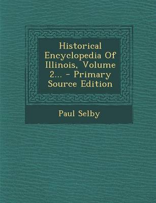 Book cover for Historical Encyclopedia of Illinois, Volume 2... - Primary Source Edition