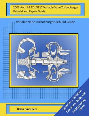 Book cover for 2003 Audi A8 TDI GT17 Variable Vane Turbocharger Rebuild and Repair Guide