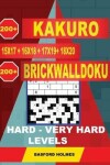 Book cover for 200 Kakuro Kakuro 15x17 + 16x18 + 17x19+ 18x20 + 200 Brickwalldoku Hard - Very Hard Levels.