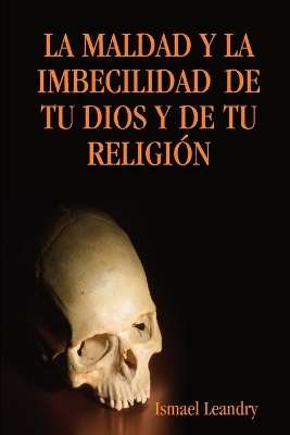 Book cover for LA Maldad Y La Imbecilidad De Tu Dios Y De Tu Religia"N