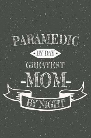 Cover of Paramedic By Day Greatest Mom By Night