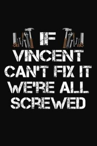 Cover of If Vincent Can't Fix It We're All Screwed