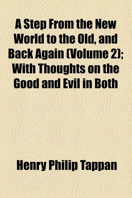 Book cover for A Step from the New World to the Old, and Back Again Volume 2; With Thoughts on the Good and Evil in Both