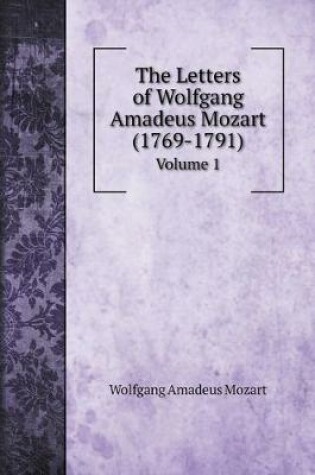 Cover of The Letters of Wolfgang Amadeus Mozart (1769-1791)