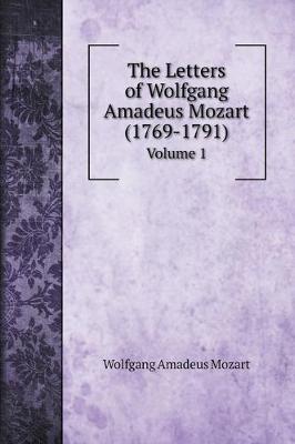 Book cover for The Letters of Wolfgang Amadeus Mozart (1769-1791)