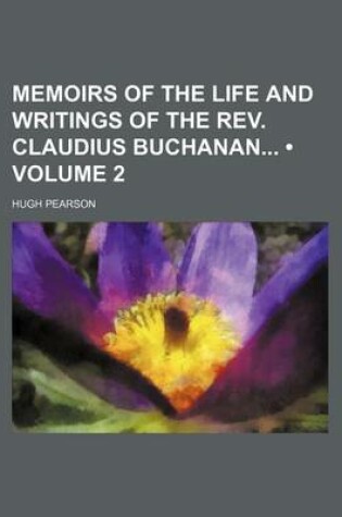 Cover of Memoirs of the Life and Writings of the REV. Claudius Buchanan (Volume 2)