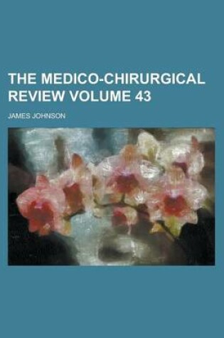 Cover of The Medico-Chirurgical Review (V. 43)