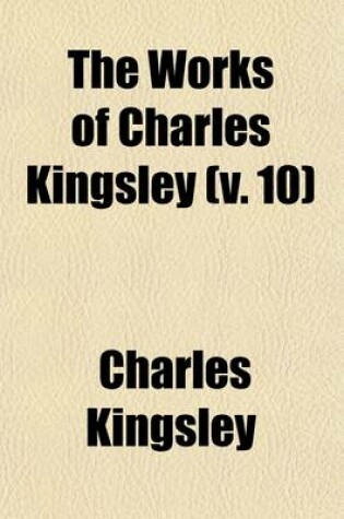 Cover of The Works of Charles Kingsley (Volume 10)