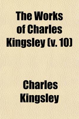 Book cover for The Works of Charles Kingsley (Volume 10)