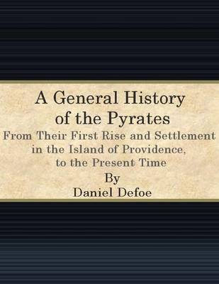 Book cover for A General History of the Pyrates: From Their First Rise and Settlement in the Island of Providence, to the Present Time