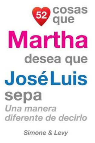 Cover of 52 Cosas Que Martha Desea Que José Luis Sepa