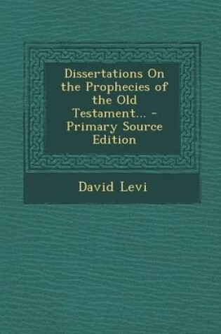 Cover of Dissertations on the Prophecies of the Old Testament... - Primary Source Edition