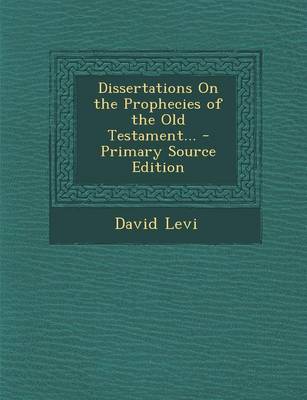 Book cover for Dissertations on the Prophecies of the Old Testament... - Primary Source Edition