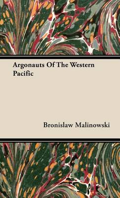 Book cover for Argonauts of the Western Pacific - An Account of Native Enterprise and Adventure in the Archipelagoes of Melanesian New Guinea - With 5 Maps, 65 Illustrations and 2 Figures