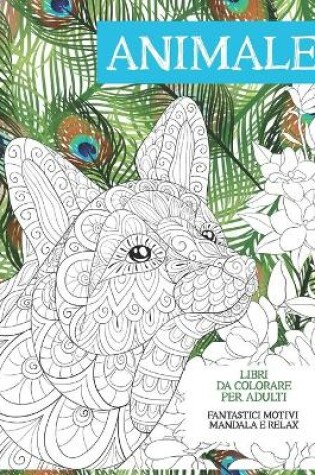 Cover of Libri da colorare per adulti - Fantastici motivi Mandala e relax - Animale