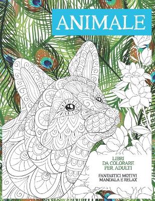 Book cover for Libri da colorare per adulti - Fantastici motivi Mandala e relax - Animale
