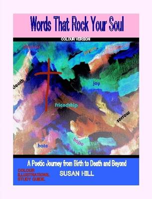 Book cover for "Words That Rock Your Soul" A Poetic Journey from Birth to Death and Beyond . By Susan Hill COLOUR VERSION