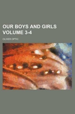 Cover of Our Boys and Girls Volume 3-4