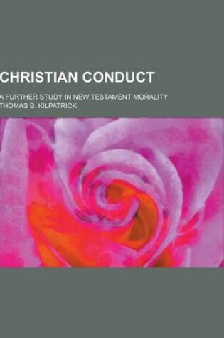 Cover of Christian Conduct; A Further Study in New Testament Morality