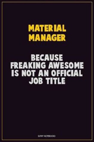 Cover of Material Manager, Because Freaking Awesome Is Not An Official Job Title