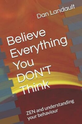 Cover of Believe Everything You DON'T Think