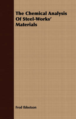 Book cover for The Chemical Analysis Of Steel-Works' Materials