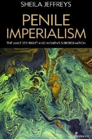 Cover of Penile Imperialism: The Male Sex Right and Women's Subordination